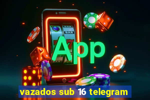 vazados sub 16 telegram